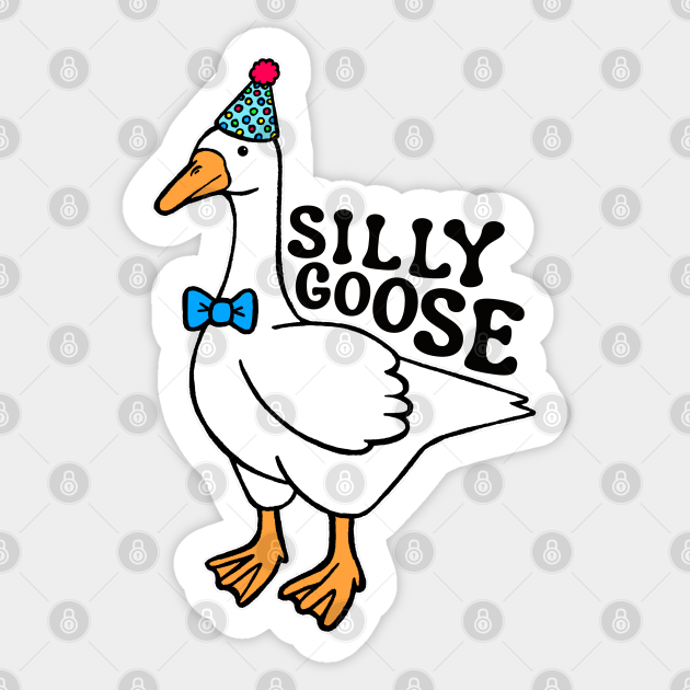 Silly Goose Wearing Birthday Hat - Silly Goose - Sticker | TeePublic
